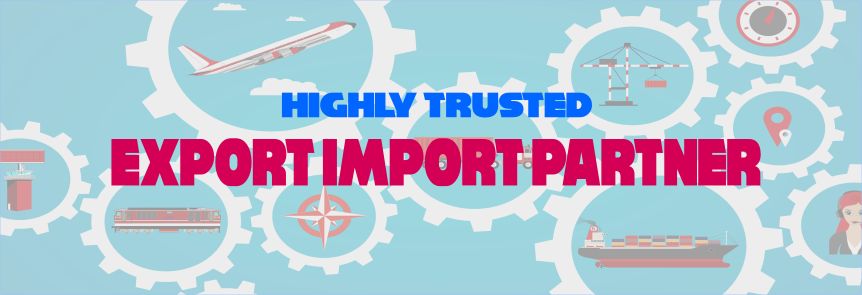 Highly Trusted Export Import Partner